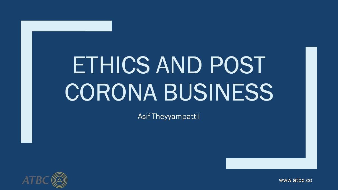 Ethics and Post Corona Business – Asif Theyyampattil